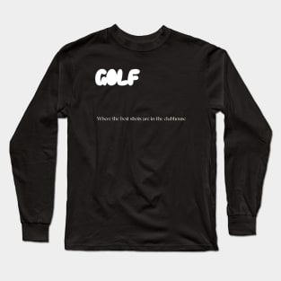 Golf: Where The Best Shots Are In The Clubhouse Bad Golf Long Sleeve T-Shirt